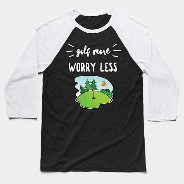 Golf More Worry Less Funny Golfing Zen Saying Distressed Graphics Baseball T-Shirt by joannejgg